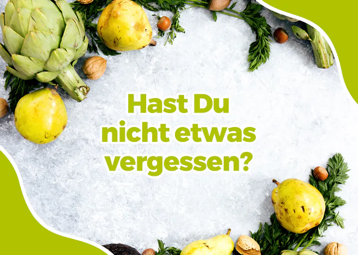 Header image in German: “Hast Du nicht etwas vergessen?” in bold lime-green letters on a pale marble surface, framed by pears, artichokes, walnuts, hazelnuts and carrot tops, with lime-green wave shapes in two corners.